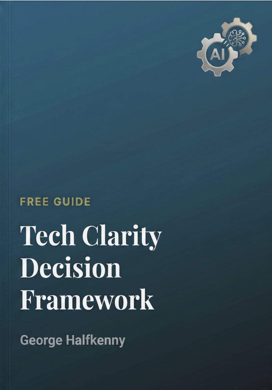 Tech Clarity Decision Framework — free guide by George Halfkenny